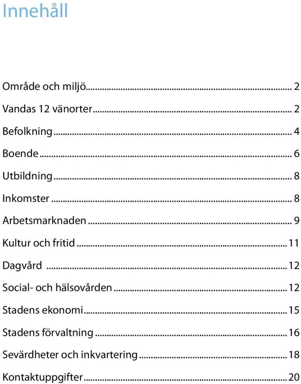 ..11 Dagvård...12 Social- och hälsovården...12 Stadens ekonomi.