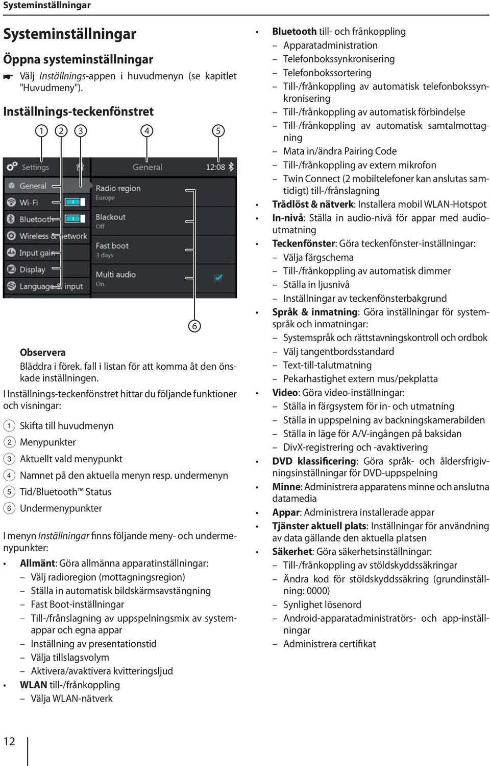 I Inställnings-teckenfönstret hittar du följande funktioner och visningar: 1 Skifta till huvudmenyn 2 Menypunkter 3 Aktuellt vald menypunkt 4 Namnet på den aktuella menyn resp.