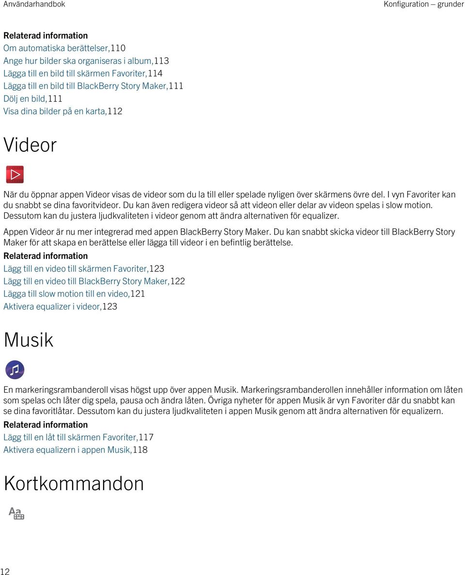 I vyn Favoriter kan du snabbt se dina favoritvideor. Du kan även redigera videor så att videon eller delar av videon spelas i slow motion.