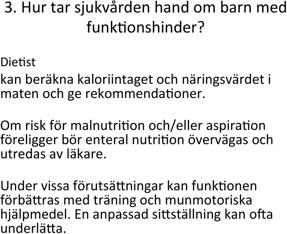 Om risk för malnutri3on och/eller aspira3on föreligger bör enteral nutri3on övervägas och
