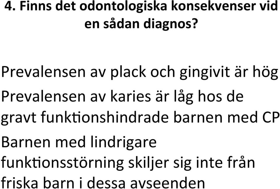 låg hos de gravt funk3onshindrade barnen med CP Barnen med