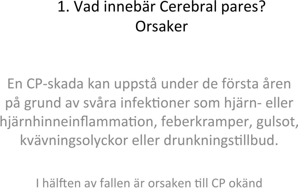 svåra infek3oner som hjärn- eller hjärnhinneinflamma3on,