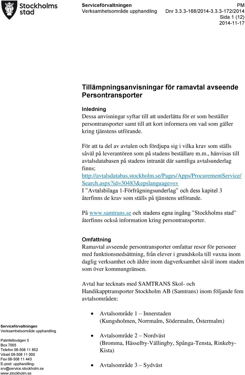 persontransporter samt till att kort informera om vad som gäller kring tjänstens utförande.
