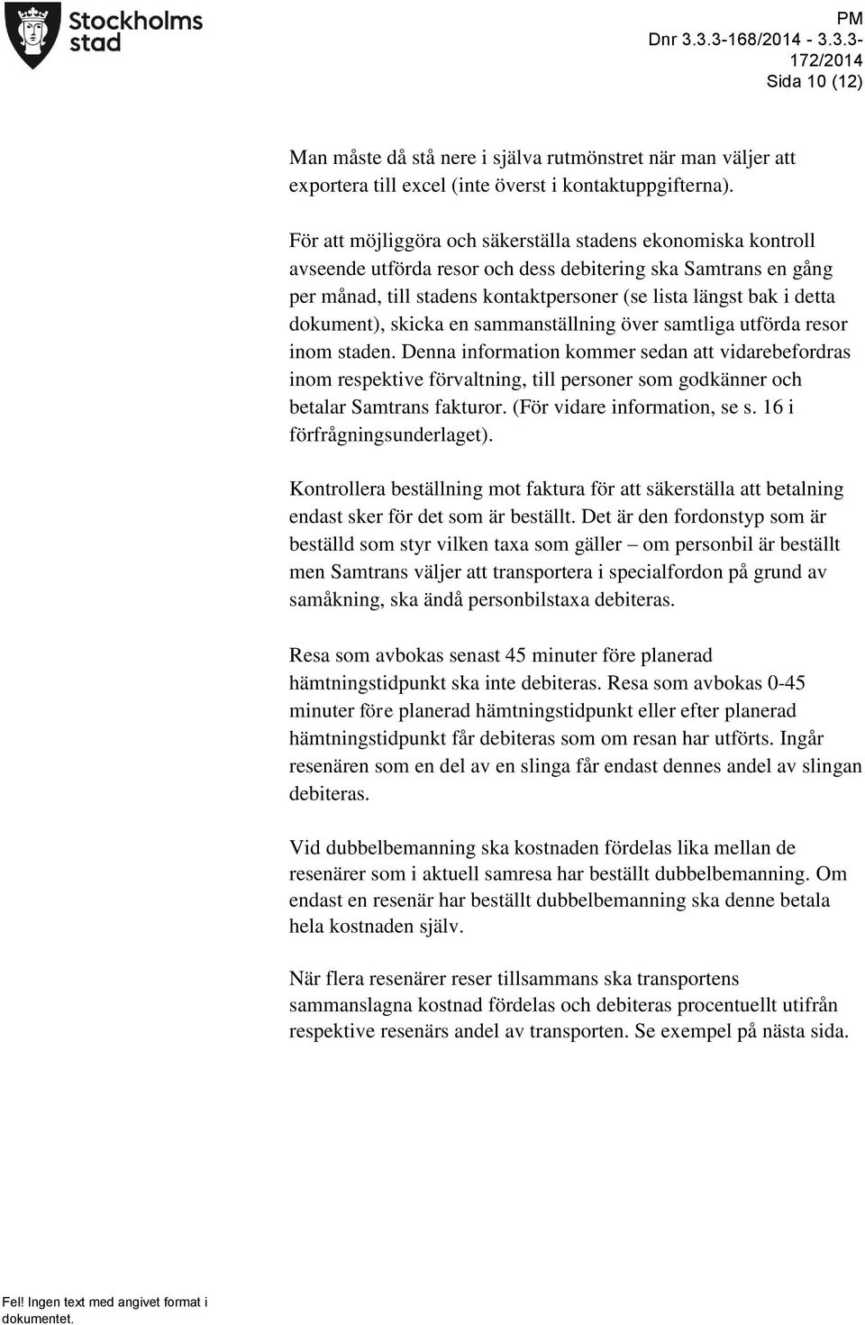 dokument), skicka en sammanställning över samtliga utförda resor inom staden.