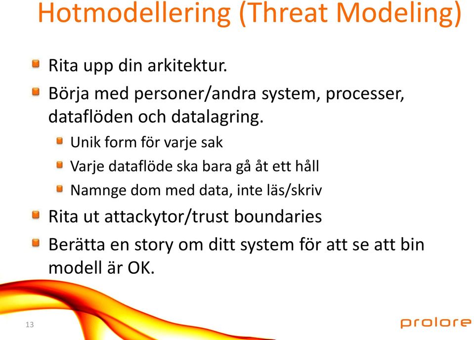 Unik form för varje sak Varje dataflöde ska bara gå åt ett håll Namnge dom med