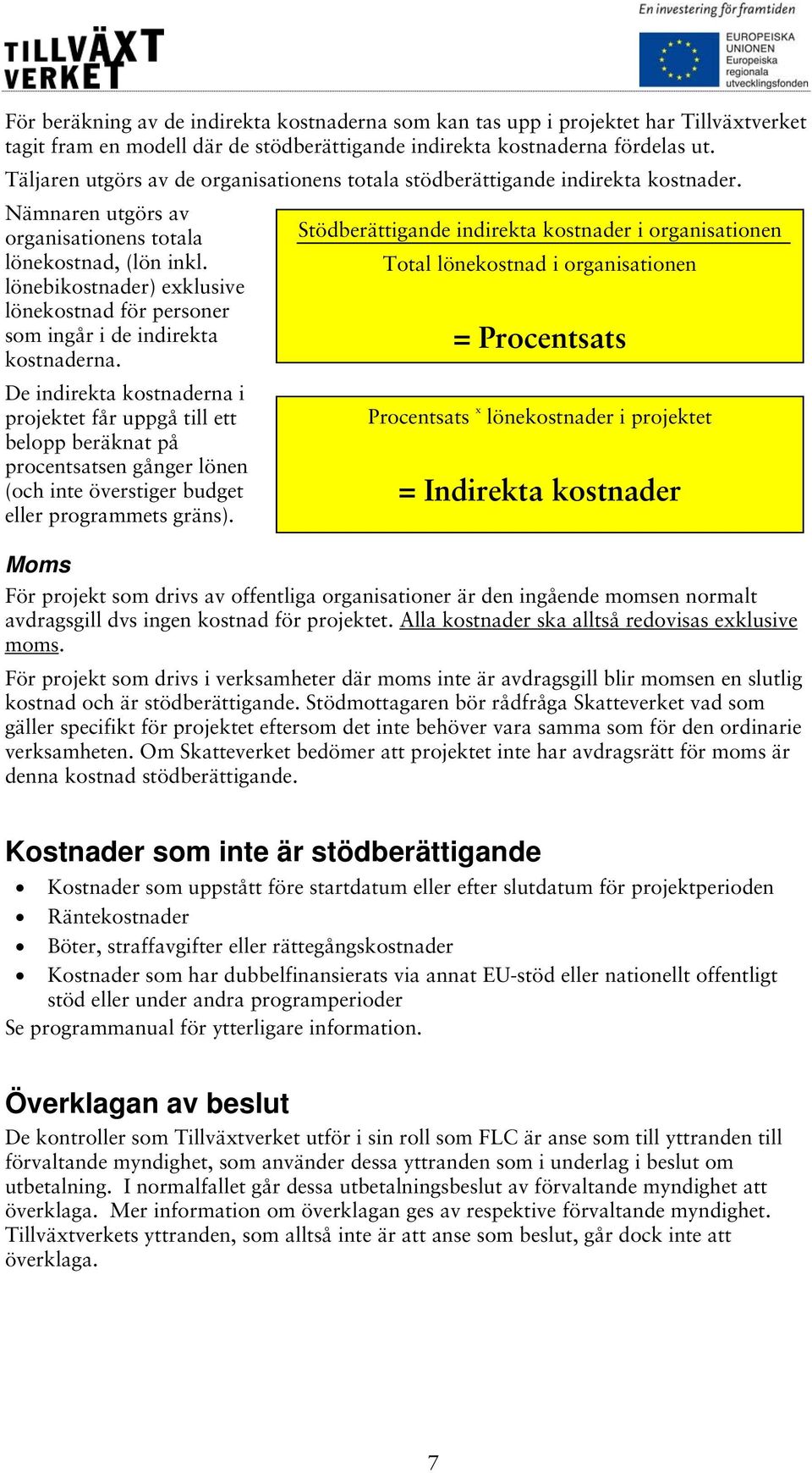 lönebikostnader) exklusive lönekostnad för personer som ingår i de indirekta kostnaderna.