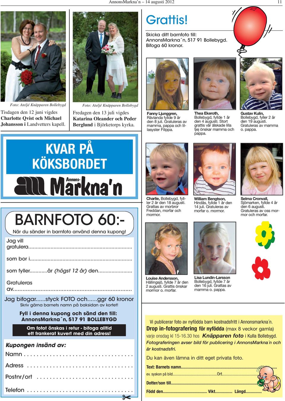 Foto: Ateljé Knäpparen Fredagen den 13 juli vigdes Katarina Oleander och Peder Berglund i Björketorps kyrka. Fanny Ljunggren, Rävlanda fyllde 9 år den 8 juli.
