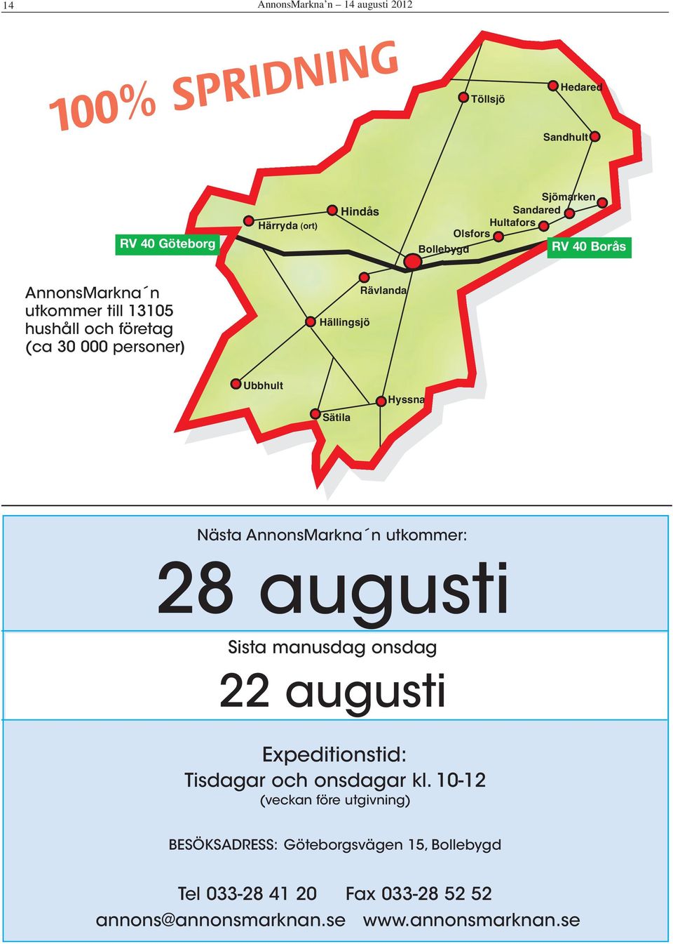 Sätila Hyssna Nästa AnnonsMarkna n utkommer: 28 augusti Sista manusdag onsdag 22 augusti Expeditionstid: Tisdagar och onsdagar kl.