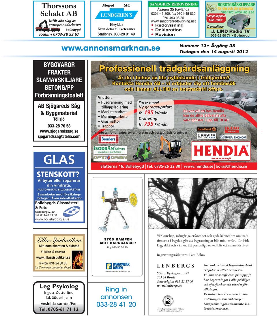 net Redovisning Deklaration Revision ROBOTGRÄSKLIPPARE för dig och din gräsmatta *mer info: www.lind-s.se Kompl klippare 632:-/mån* Vi installerar J. LIND Radio TV 033-28 50 71 www.annonsmarknan.