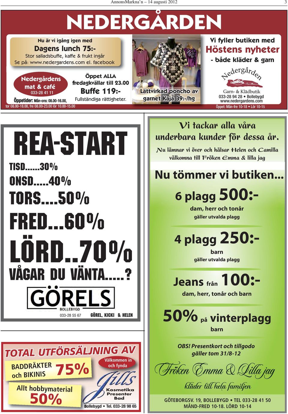 00 Buffe 119:- Fullständiga rättigheter. Lättvirkad poncho av garnet Kaja 39:-/hg Vi fyller butiken med Höstens nyheter - både kläder & garn 033-28 94 28 www.nedergardens.