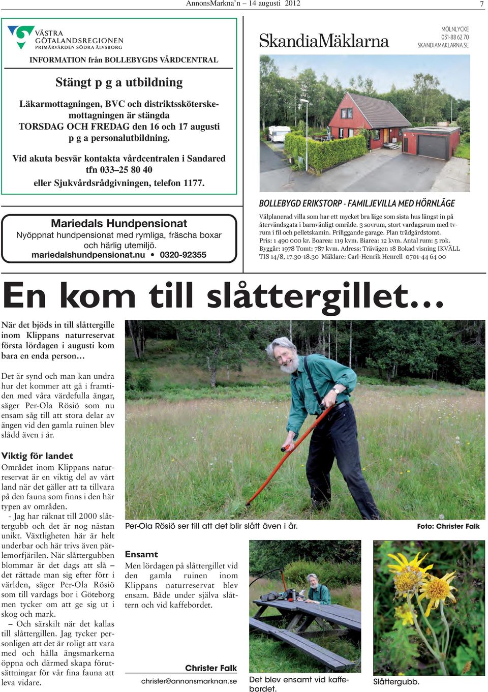 personalutbildning. Vid akuta besvär kontakta vårdcentralen i Sandared tfn 033 25 80 40 eller Sjukvårdsrådgivningen, telefon 1177.