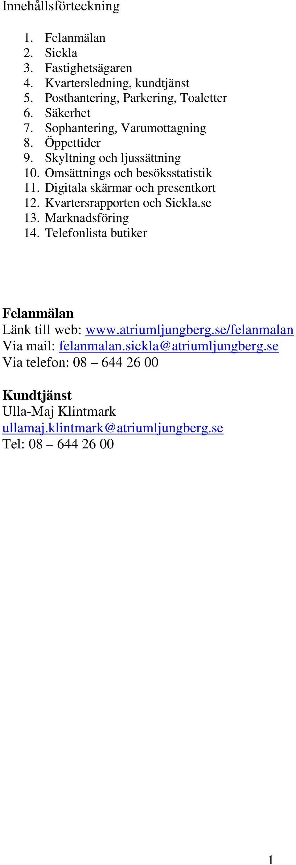 Kvartersrapporten och Sickla.se 13. Marknadsföring 14. Telefonlista butiker Felanmälan Länk till web: www.atriumljungberg.