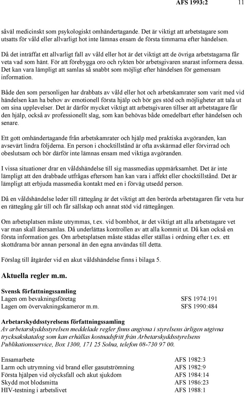 Det kan vara lämpligt att samlas så snabbt som möjligt efter händelsen för gemensam information.