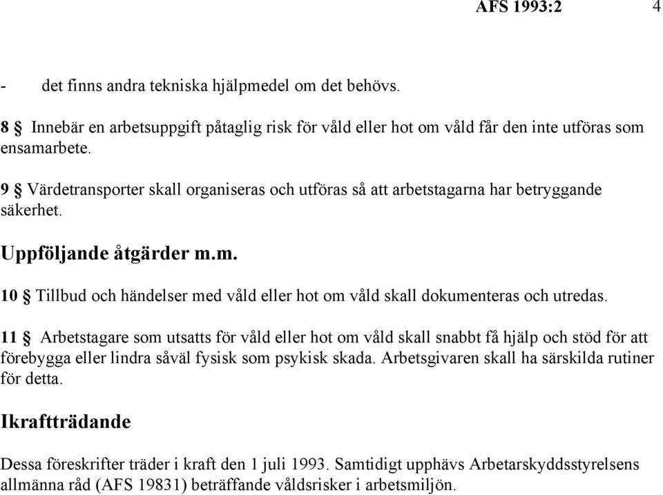 m. 10 Tillbud och händelser med våld eller hot om våld skall dokumenteras och utredas.