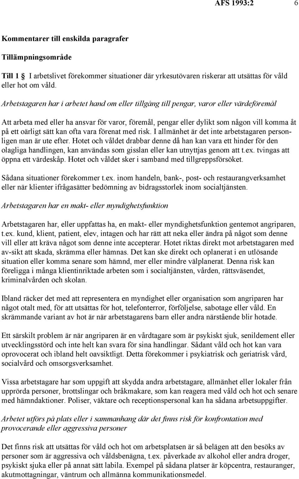 sätt kan ofta vara förenat med risk. I allmänhet är det inte arbetstagaren personligen man är ute efter.