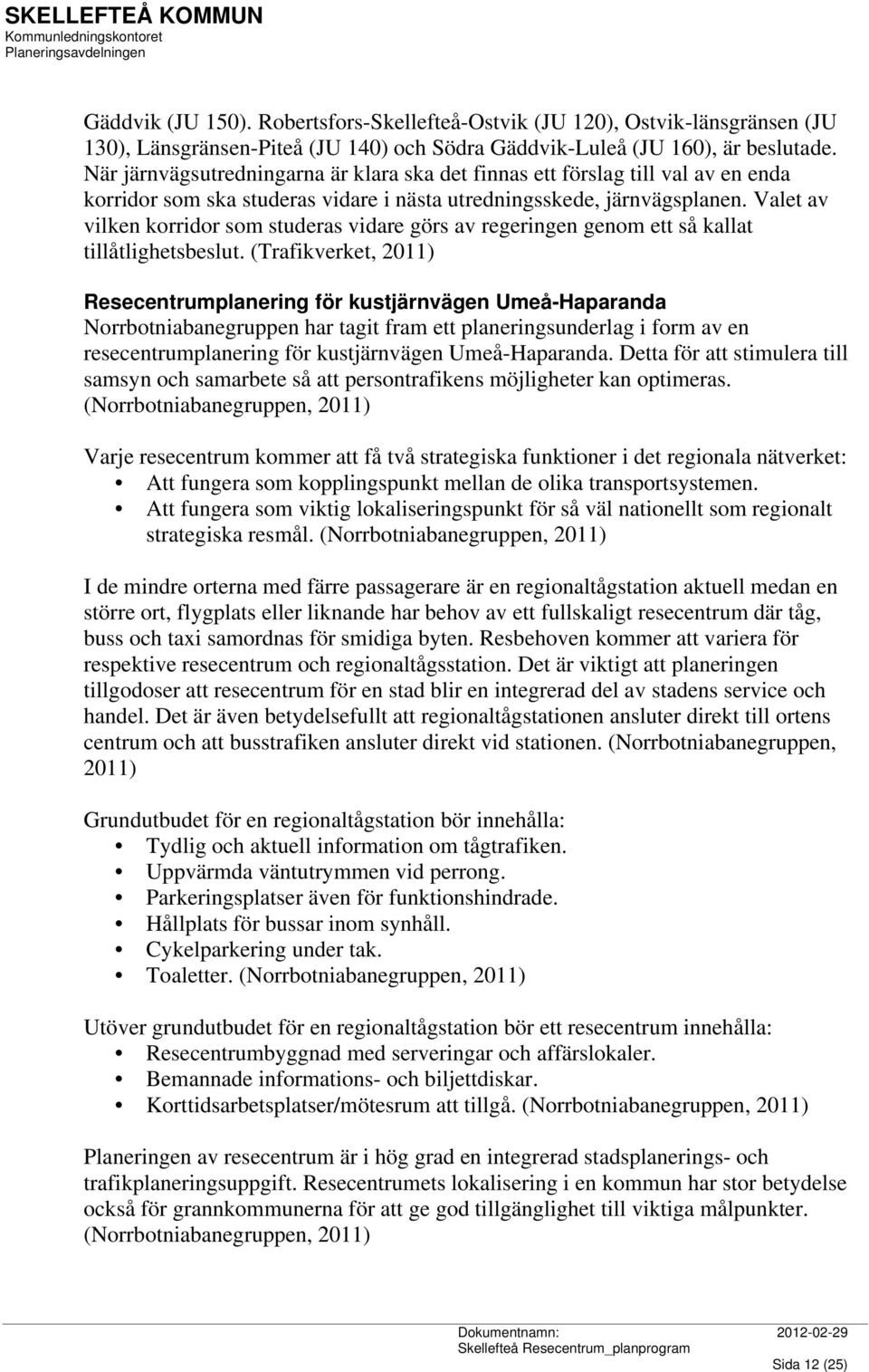 Valet av vilken korridor som studeras vidare görs av regeringen genom ett så kallat tillåtlighetsbeslut.