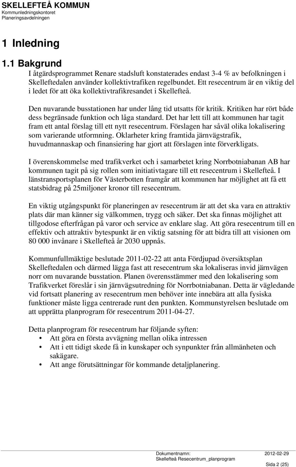 Kritiken har rört både dess begränsade funktion och låga standard. Det har lett till att kommunen har tagit fram ett antal förslag till ett nytt resecentrum.