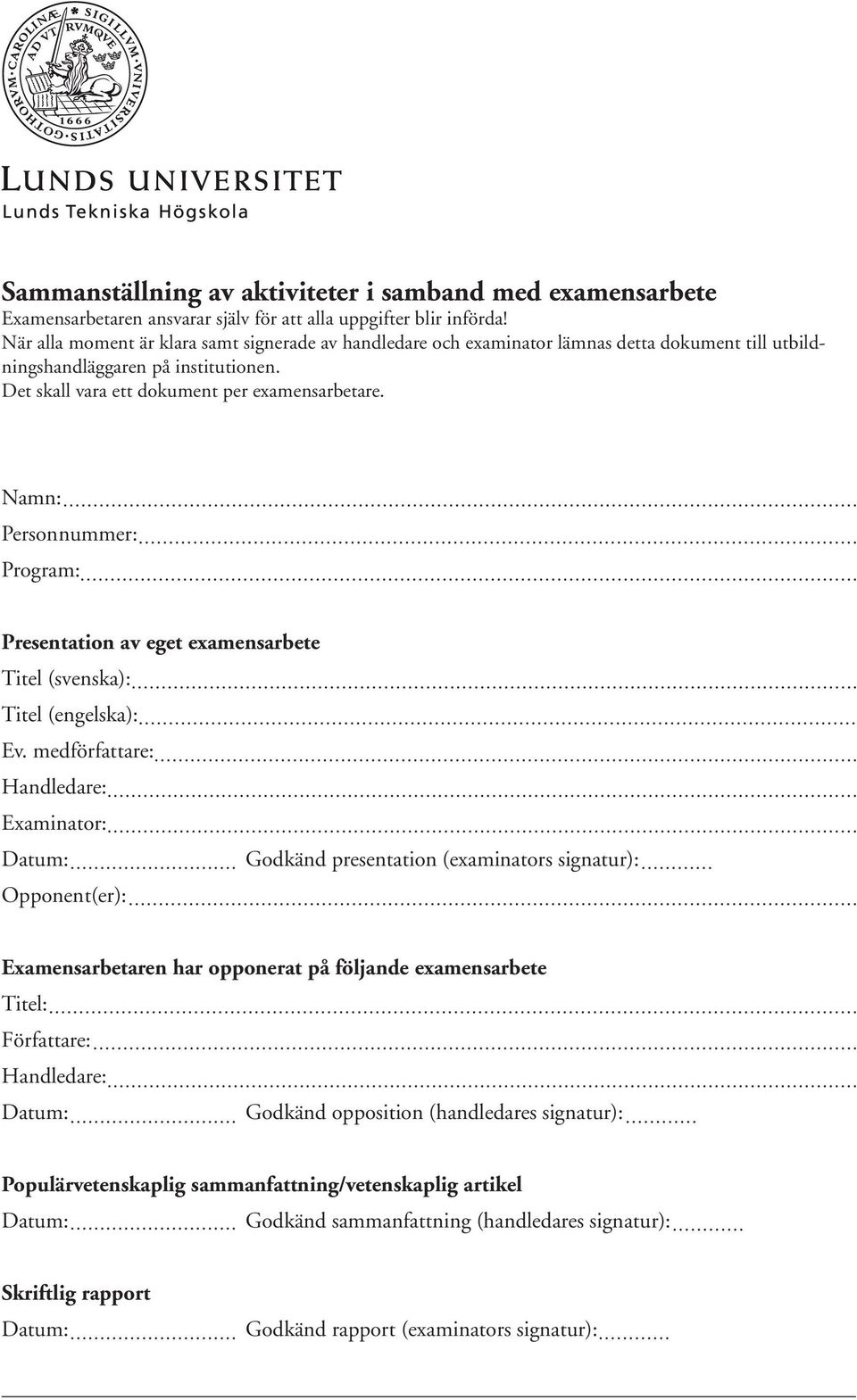 Namn: Personnummer: Program: Presentation av eget examensarbete Titel (svenska): Titel (engelska): Ev.