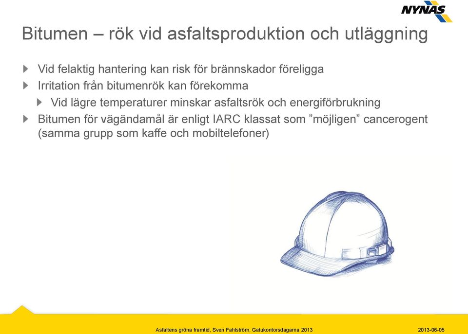 temperaturer minskar asfaltsrök och energiförbrukning Bitumen för vägändamål är