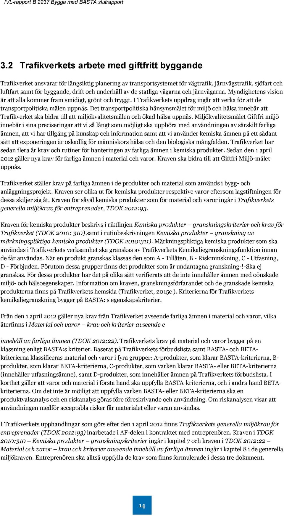 I Trafikverkets uppdrag ingår att verka för att de transportpolitiska målen uppnås.