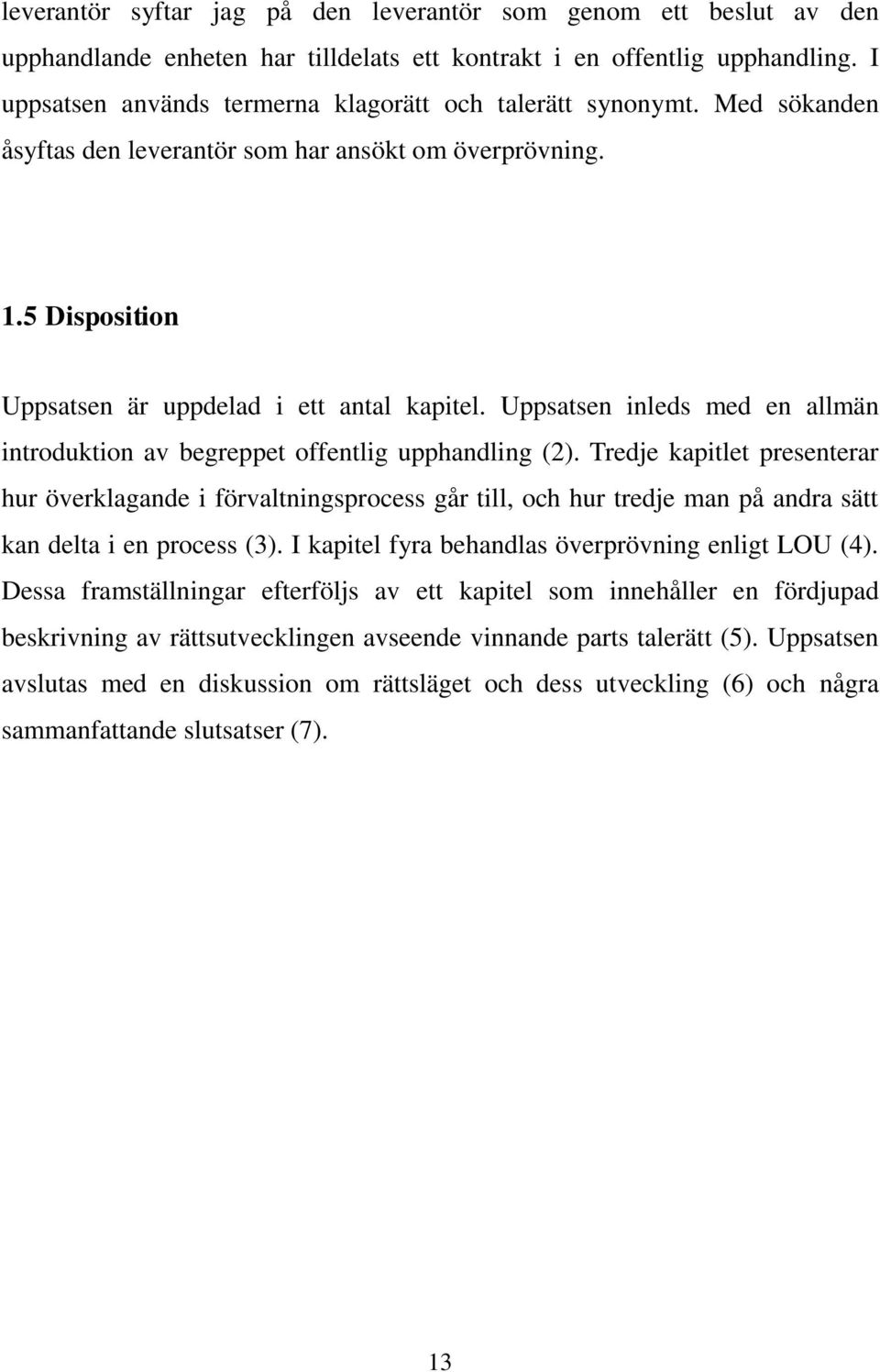 Uppsatsen inleds med en allmän introduktion av begreppet offentlig upphandling (2).