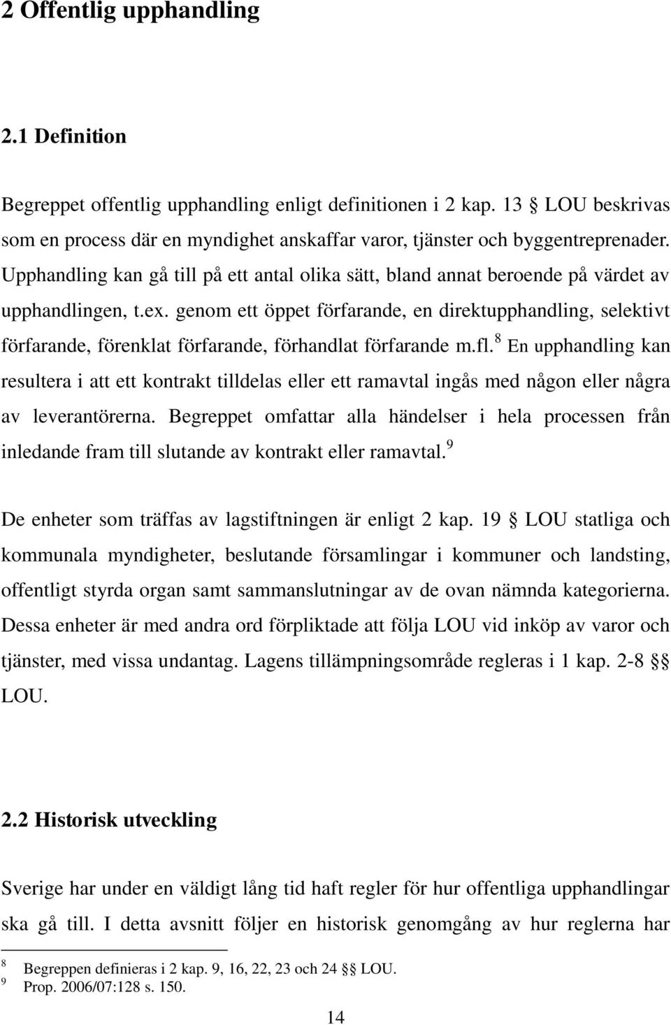 genom ett öppet förfarande, en direktupphandling, selektivt förfarande, förenklat förfarande, förhandlat förfarande m.fl.