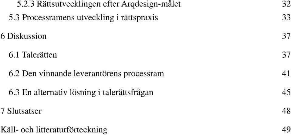 1 Talerätten 37 6.2 Den vinnande leverantörens processram 41 6.