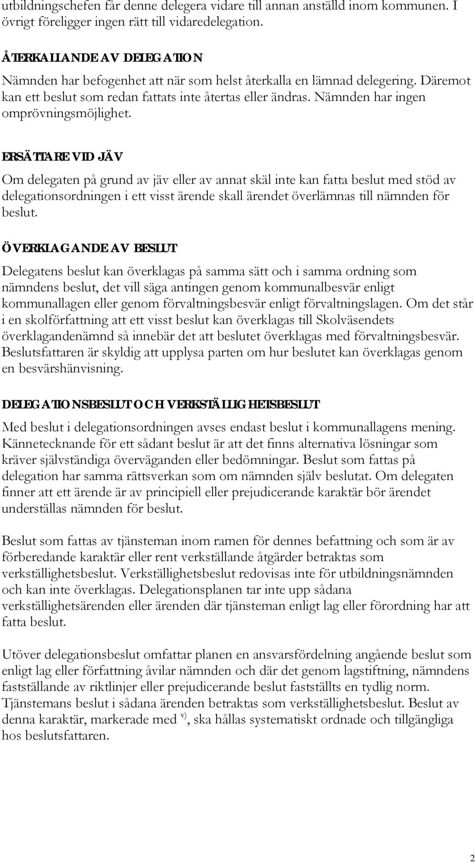 Nämnden har ingen omprövningsmöjlighet.
