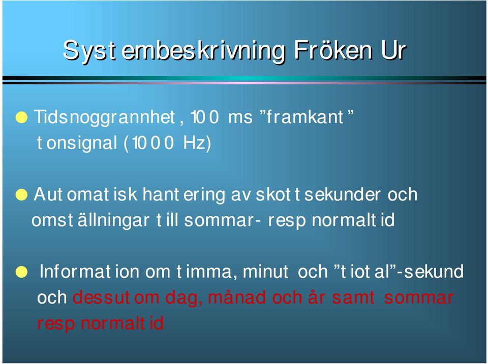 omställningar till sommar- resp normaltid Information om timma,