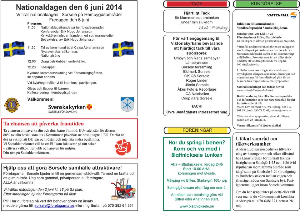30 Tal av kommunalrådet Caisa Abrahamsson Nya svenskar välkomnas Nationalsång 12.