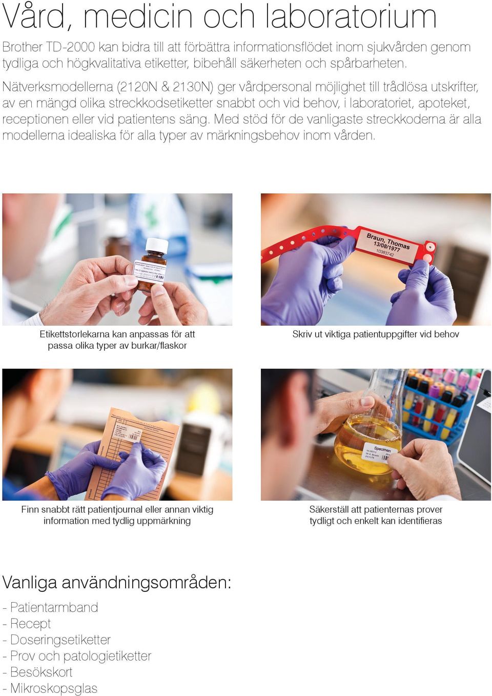 patientens säng. Med stöd för de vanligaste streckkoderna är alla modellerna idealiska för alla typer av märkningsbehov inom vården.
