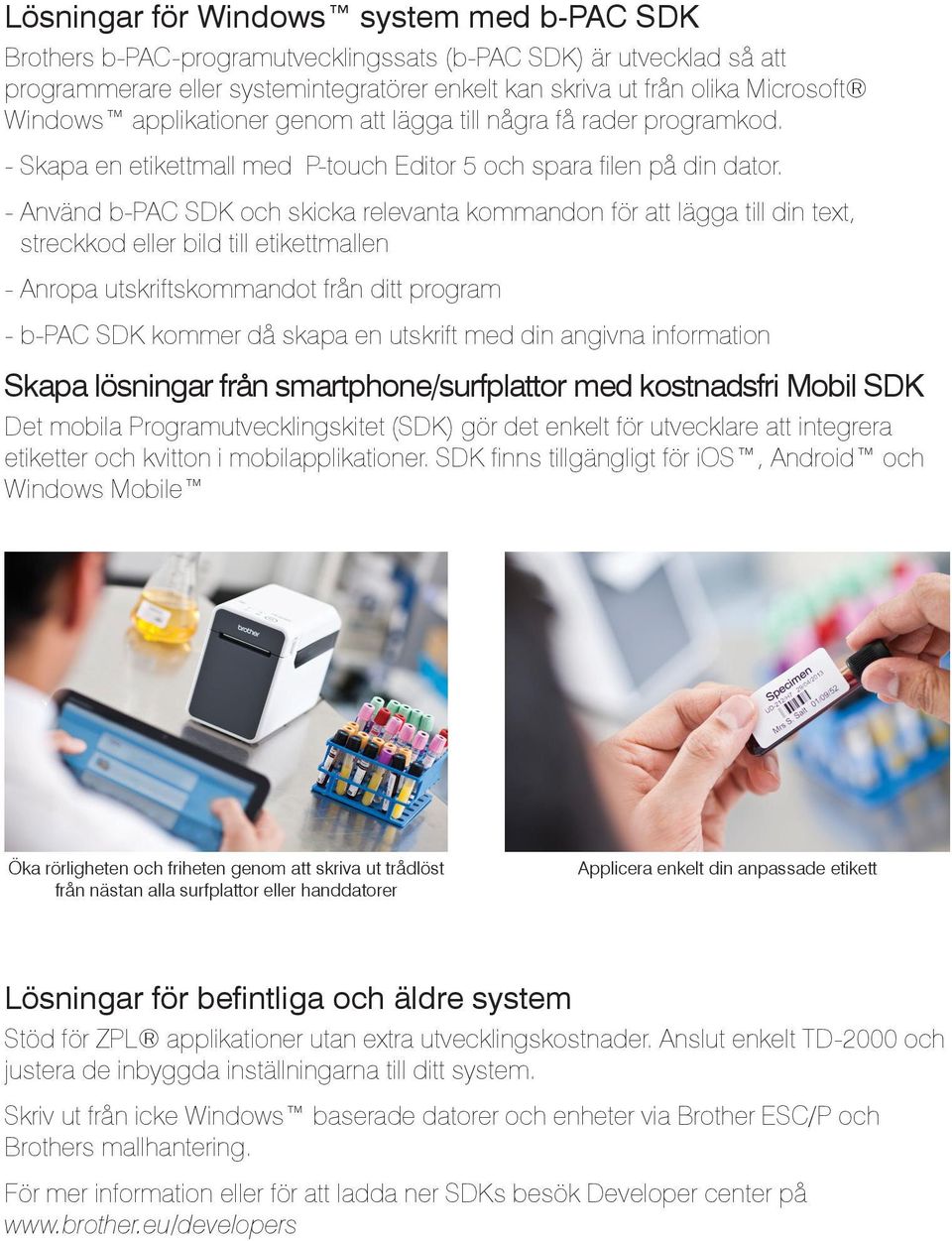- Använd b-pac SDK och skicka relevanta kommandon för att lägga till din text, streckkod eller bild till etikettmallen - Anropa utskriftskommandot från ditt program - b-pac SDK kommer då skapa en
