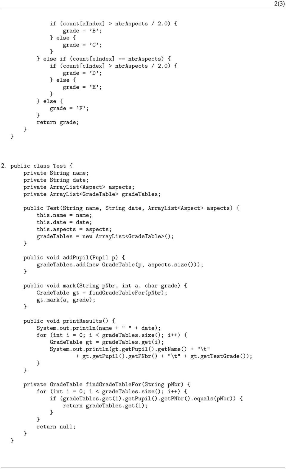 public class Test { private String name; private String date; private ArrayList<Aspect> aspects; private ArrayList<GradeTable> gradetables; public Test(String name, String date, ArrayList<Aspect>