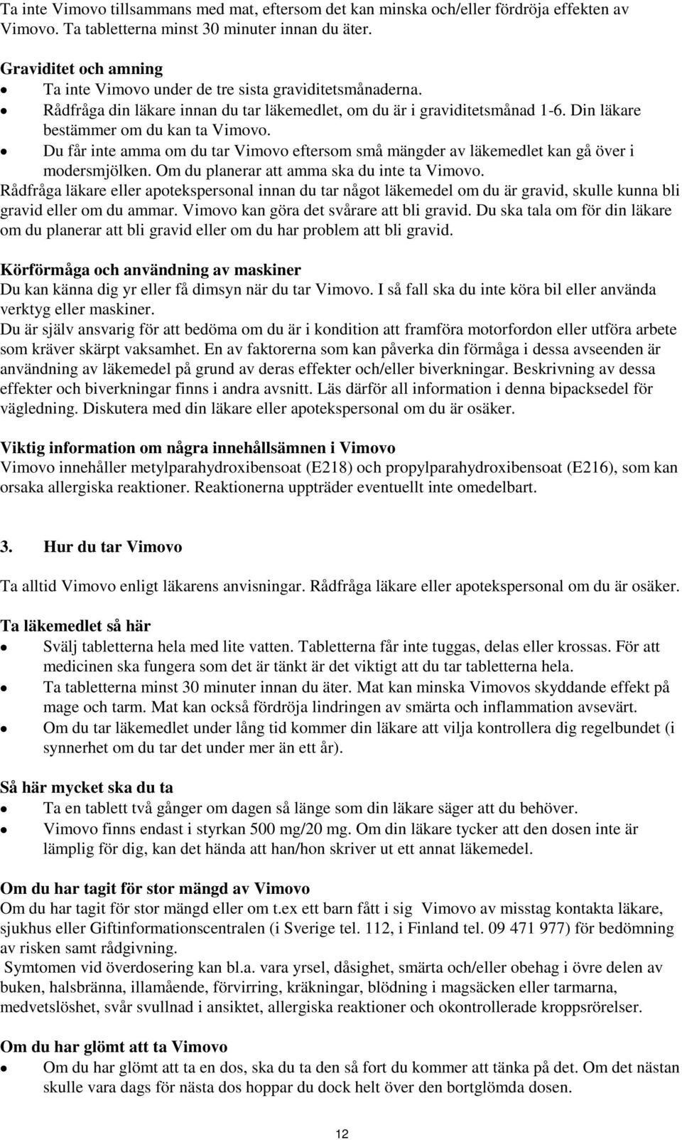 Du får inte amma om du tar Vimovo eftersom små mängder av läkemedlet kan gå över i modersmjölken. Om du planerar att amma ska du inte ta Vimovo.