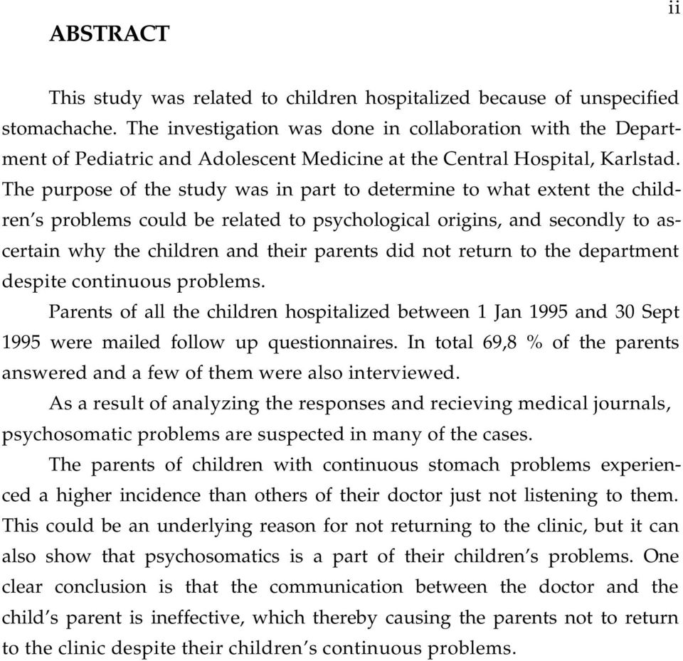 The purpose of the study ws in prt to determine to wht extent the children s problems could be relted to psychologicl origins, nd secondly to scertin why the children nd their prents did not return