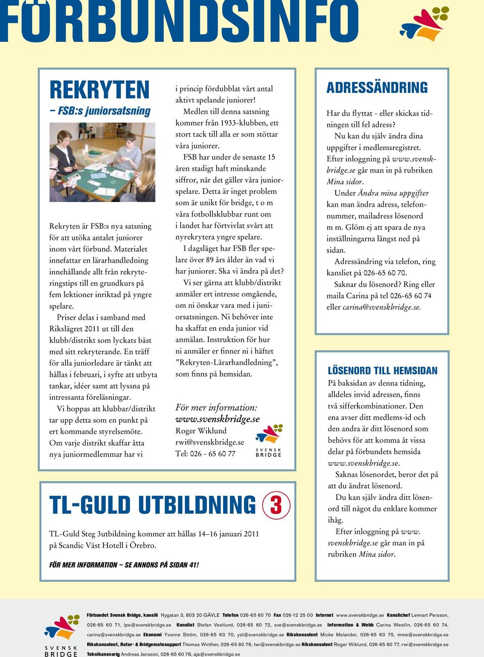 Priser delas i samband med Rikslägret 2011 ut till den klubb/distrikt som lyckats bäst med sitt rekryterande.