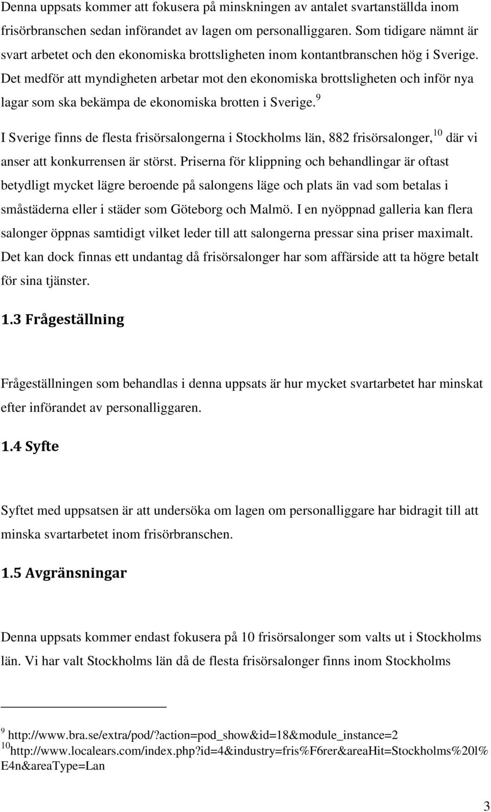 Det medför att myndigheten arbetar mot den ekonomiska brottsligheten och inför nya lagar som ska bekämpa de ekonomiska brotten i Sverige.