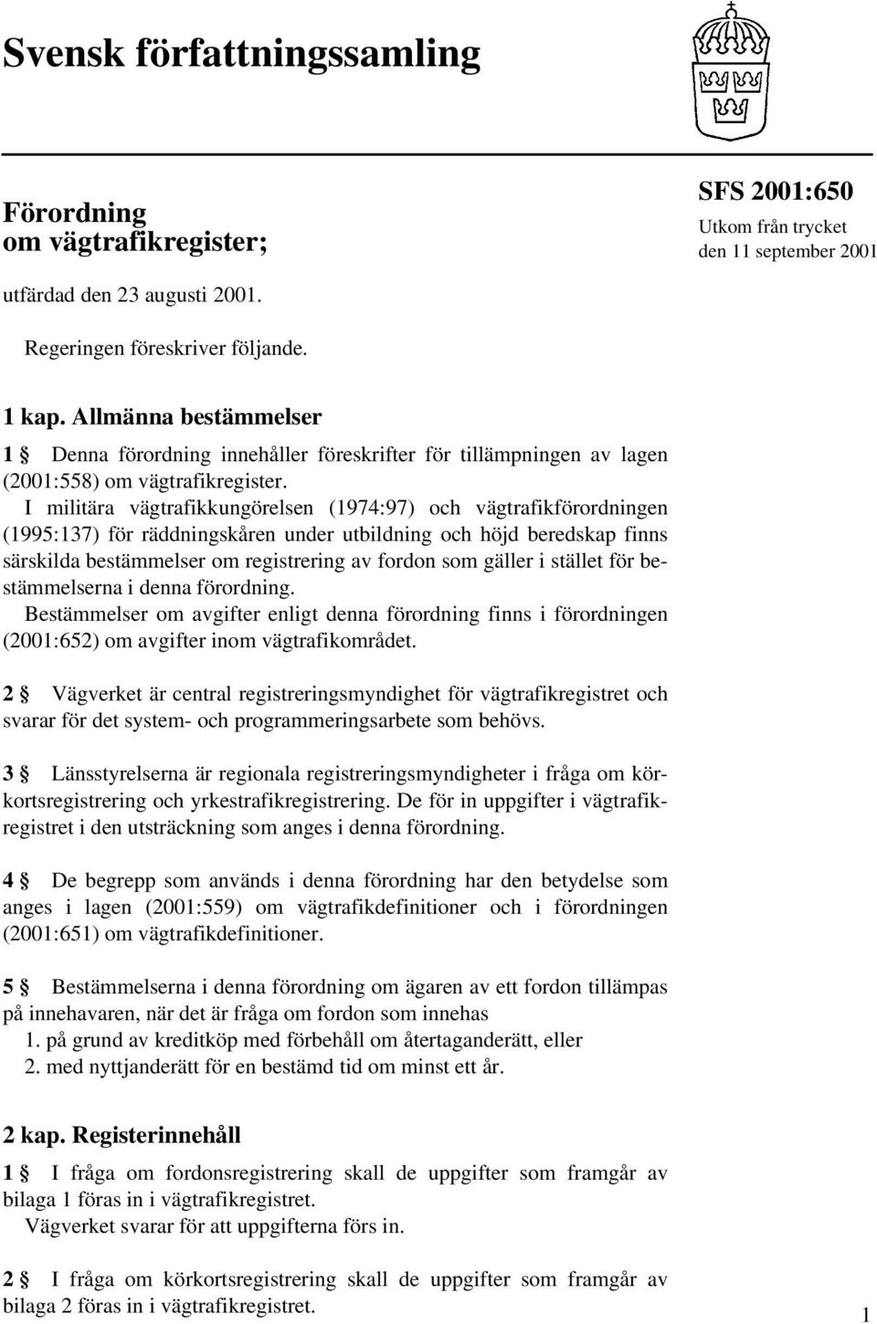 I militära vägtrafikkungörelsen (1974:97) och vägtrafikförordningen (1995:137) för räddningskåren under utbildning och höjd beredskap finns särskilda bestämmelser om registrering av fordon som gäller