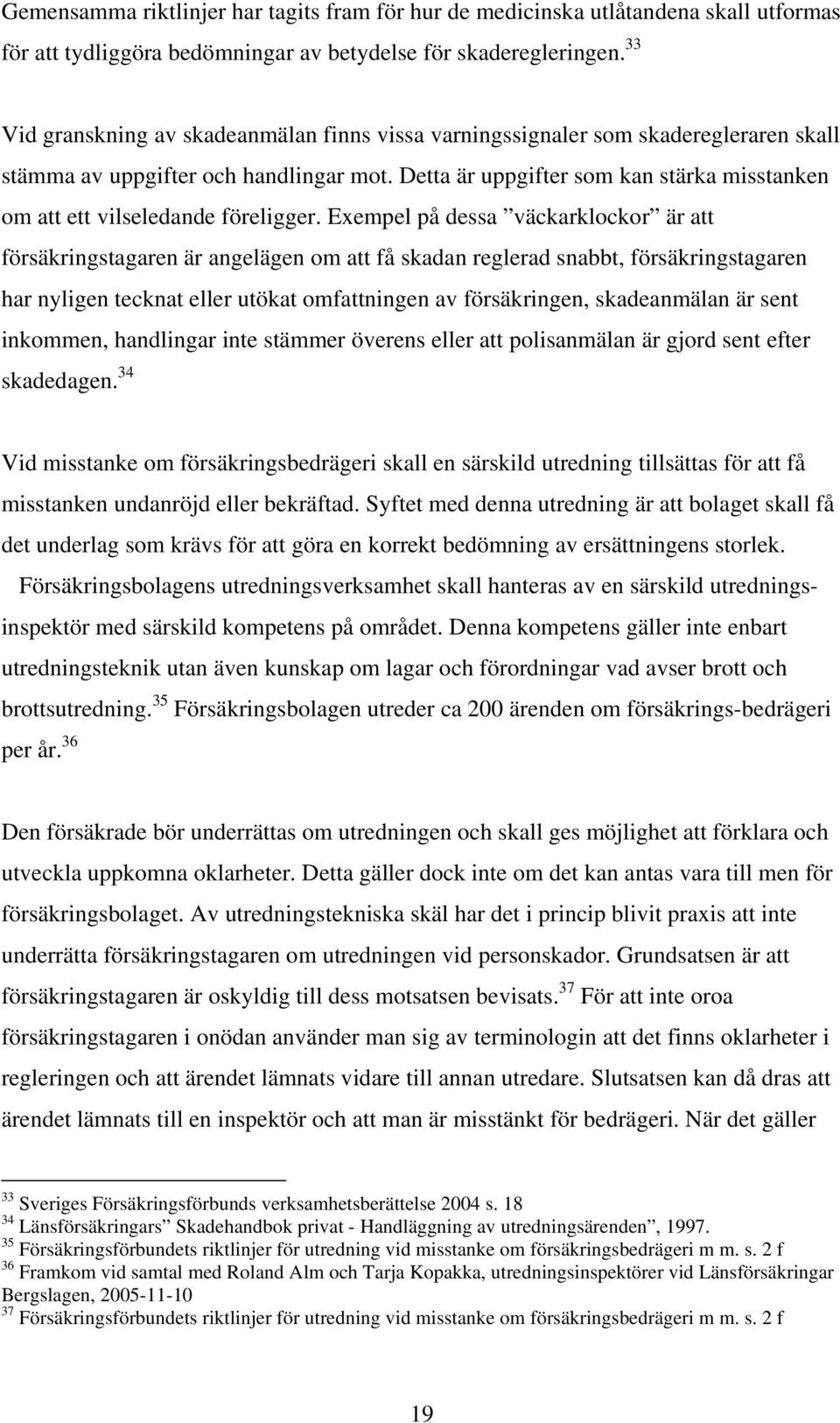Detta är uppgifter som kan stärka misstanken om att ett vilseledande föreligger.