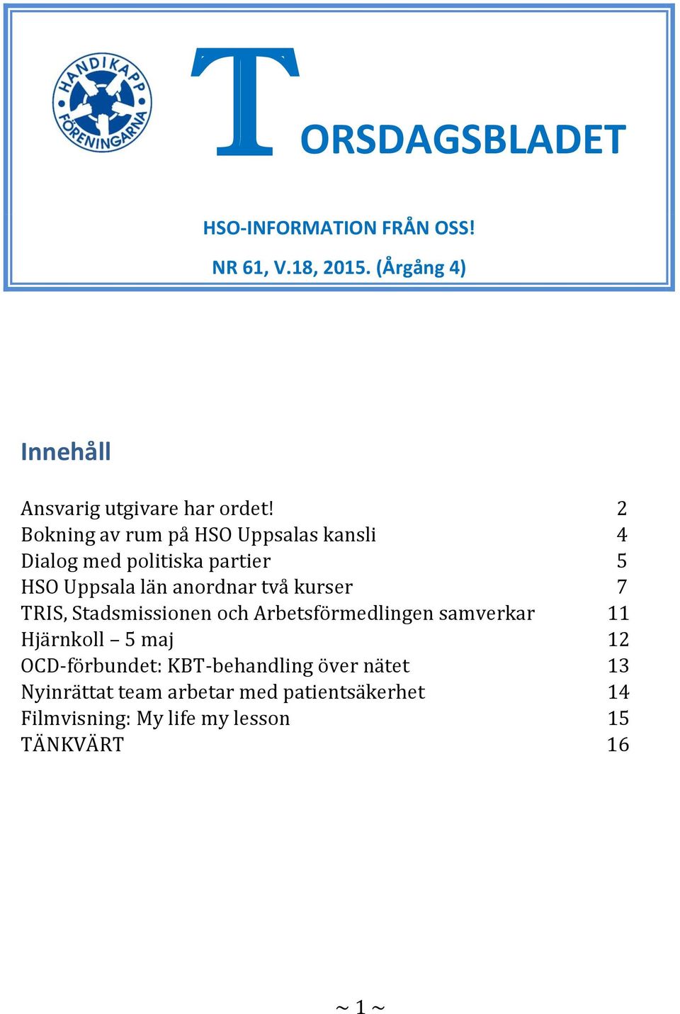 7 TRIS, Stadsmissionen och Arbetsförmedlingen samverkar 11 Hjärnkoll 5 maj 12 OCD-förbundet: KBT-behandling