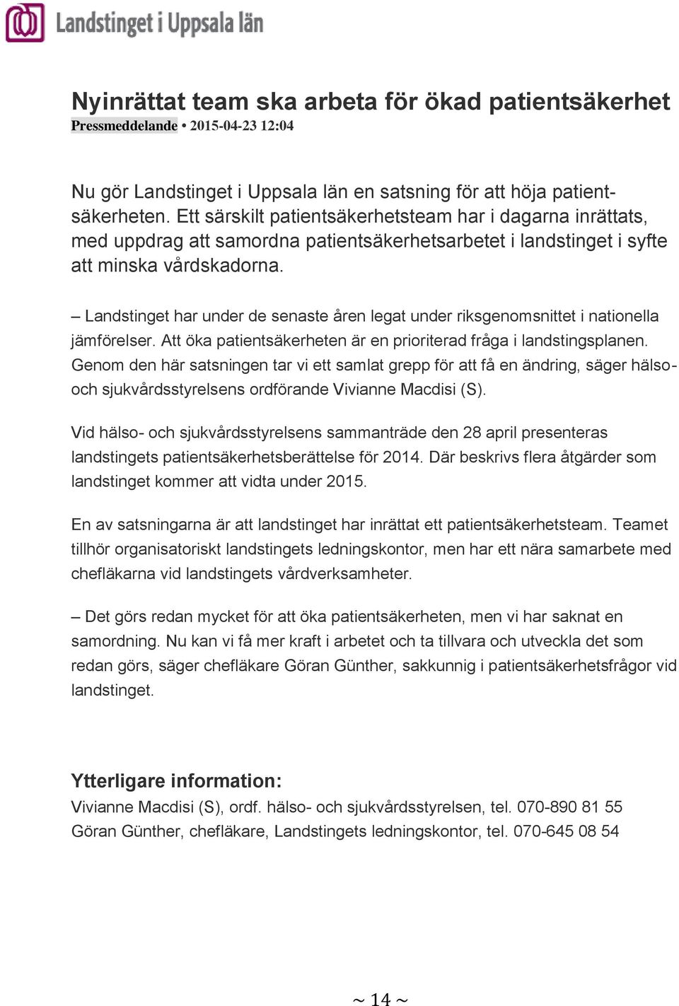 Landstinget har under de senaste åren legat under riksgenomsnittet i nationella jämförelser. Att öka patientsäkerheten är en prioriterad fråga i landstingsplanen.