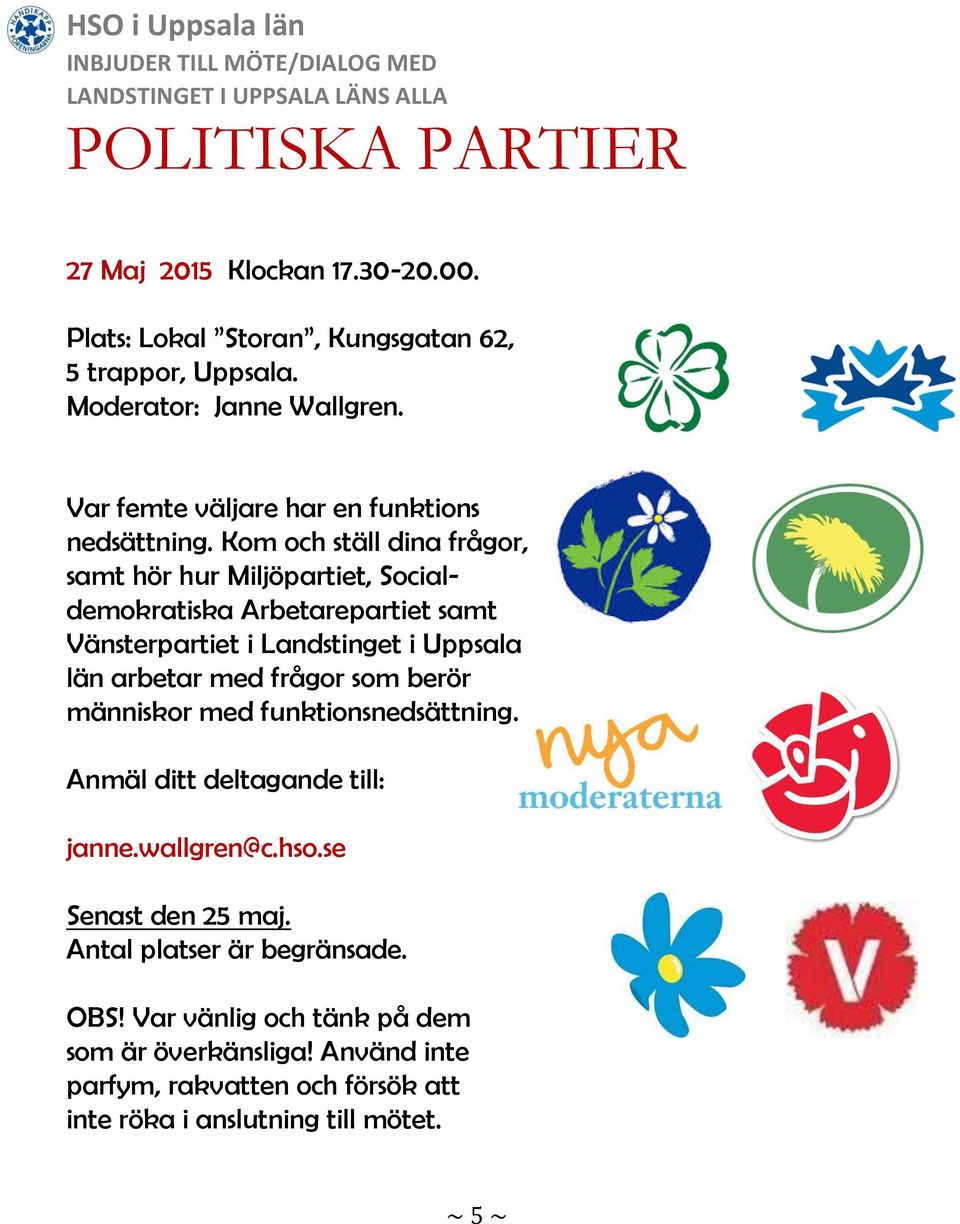 Kom och ställ dina frågor, samt hör hur Miljöpartiet, Socialdemokratiska Arbetarepartiet samt Vänsterpartiet i Landstinget i Uppsala län arbetar med frågor som berör människor