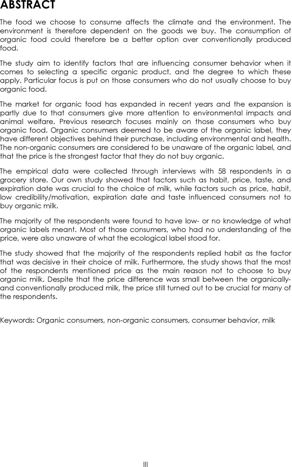 The study aim to identify factors that are influencing consumer behavior when it comes to selecting a specific organic product, and the degree to which these apply.