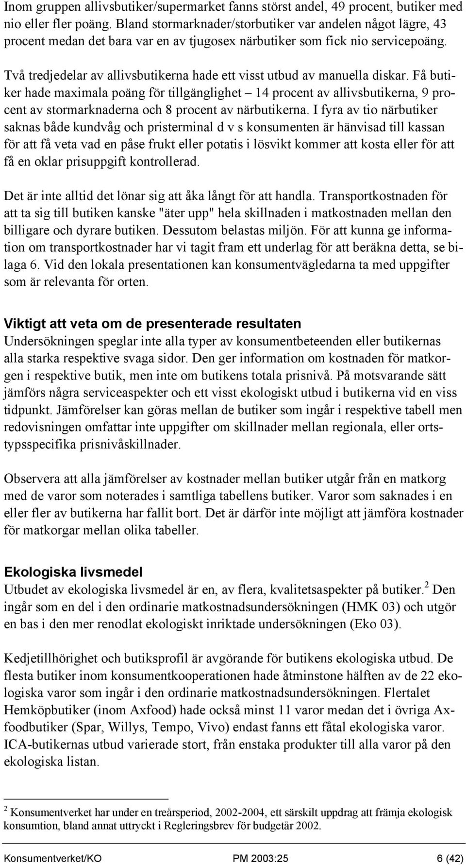 Två tredjedelar av allivsbutikerna hade ett visst utbud av manuella diskar.