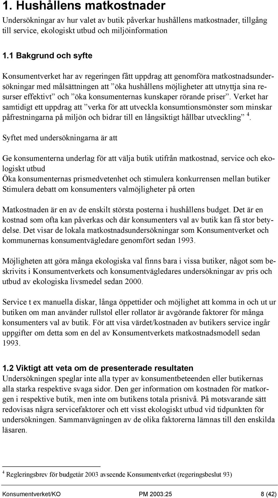öka konsumenternas kunskaper rörande priser.