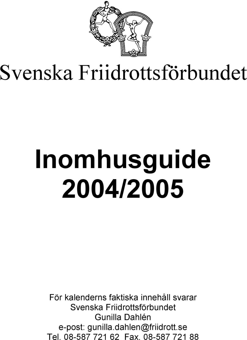 Friidrottsförbundet Gunilla Dahlén e-post: gunilla.