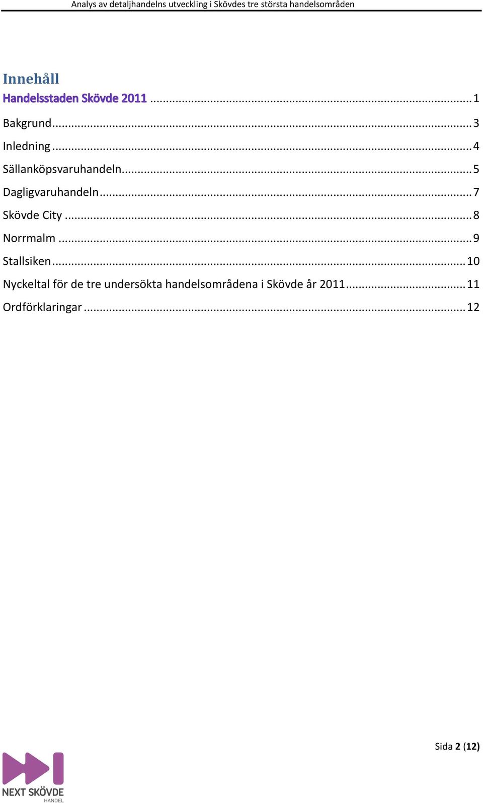 .. 7 Skövde City... 8 Norrmalm... 9 Stallsiken.