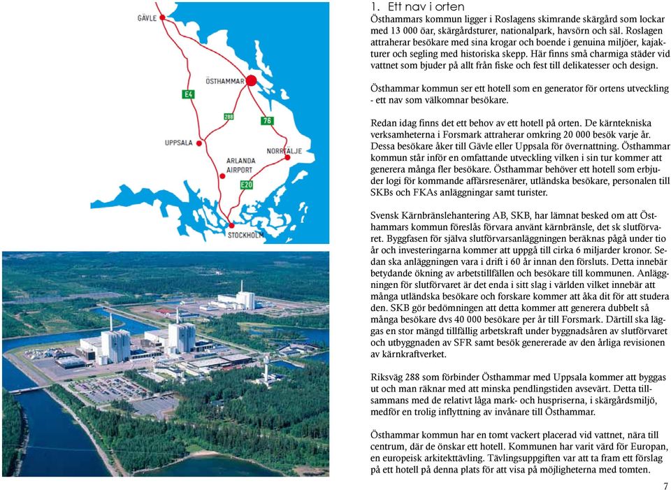 Här finns små charmiga städer vid vattnet som bjuder på allt från fiske och fest till delikatesser och design.