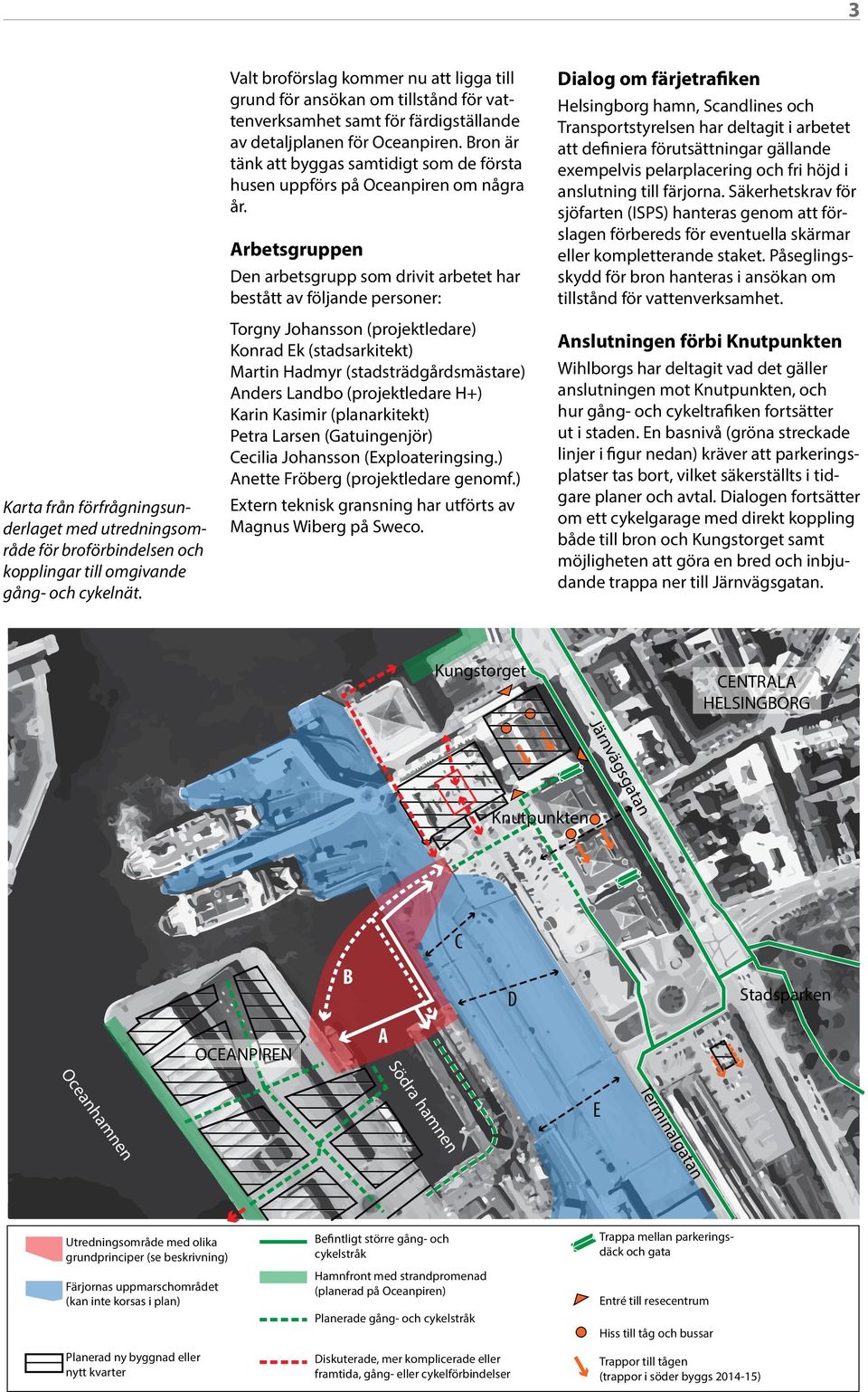 Bron är tänk att byggas samtidigt som de första husen uppförs på Oceanpiren om några år.