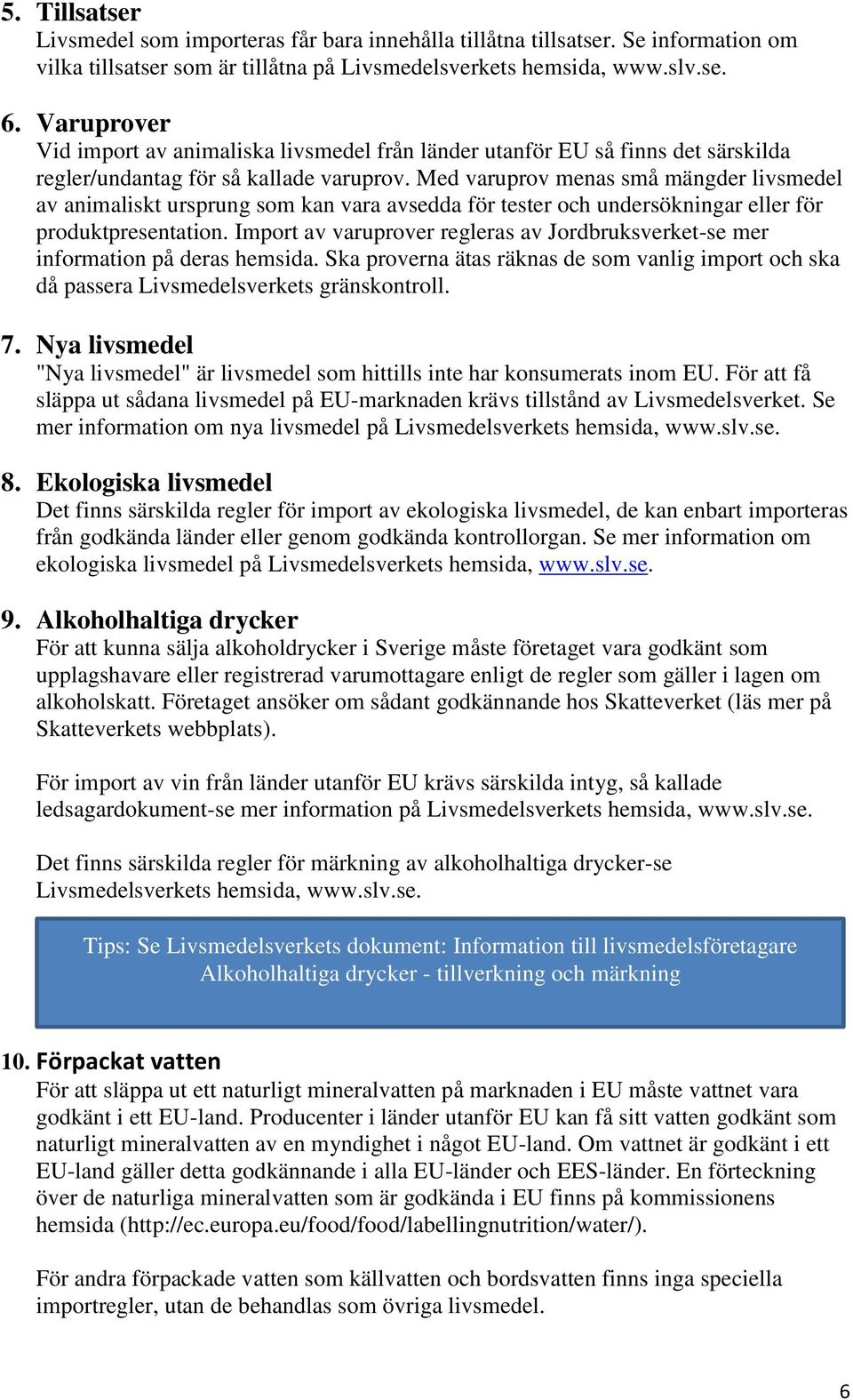 Med varuprov menas små mängder livsmedel av animaliskt ursprung som kan vara avsedda för tester och undersökningar eller för produktpresentation.